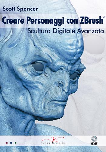 Creare personaggi con Zbrush, scultura digitale avanzata. Con DVD - Scott Spencer - Libro Imago (Guidonia Montecelio) 2011 | Libraccio.it