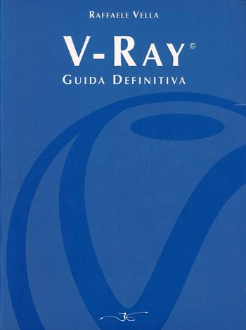 V-Ray. Guida definitiva - Raffaele Vella - Libro Imago (Guidonia Montecelio) 2012 | Libraccio.it
