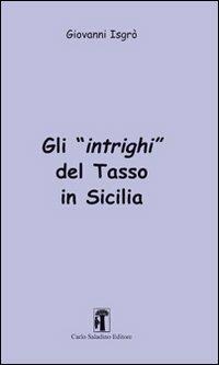 Gli intrighi del Tasso in Sicilia - Giovanni Isgrò - Libro Carlo Saladino Editore 2012 | Libraccio.it