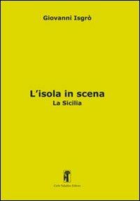 L'isola in scena. La Sicilia - Giovanni Isgrò - Libro Carlo Saladino Editore 2013 | Libraccio.it