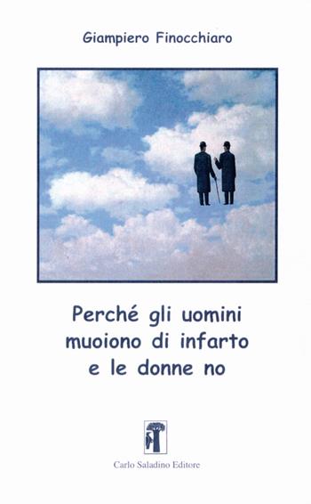 Perchè gli uomini muoiono d'infarto e le donne no - Giampiero Finocchiaro - Libro Carlo Saladino Editore 2015 | Libraccio.it