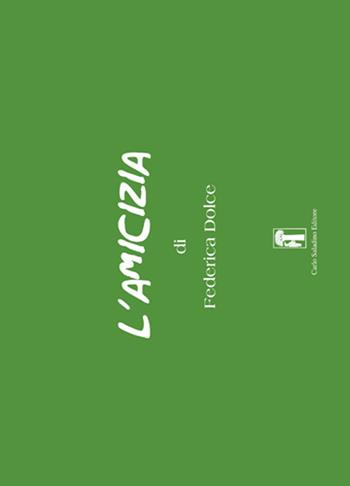 L'amicizia - Federica Dolce - Libro Carlo Saladino Editore 2016 | Libraccio.it
