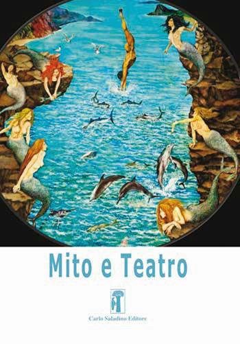 Mito e teatro. Vol. 3: L' azione, il tempo, lo spazio. Ricognizione sulle «Unità aristoteliche»  - Libro Carlo Saladino Editore 2016 | Libraccio.it