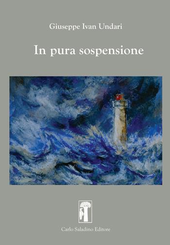 In pura sospensione - Giuseppe Ivan Undari - Libro Carlo Saladino Editore 2022, Argomenti | Libraccio.it