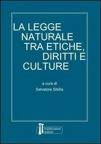 La legge naturale tra etiche, diritti e culture  - Libro Pubblicazioni Italiane 2009 | Libraccio.it