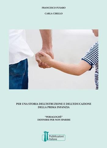 Per una storia dell'istruzione e dell'educazione della prima infanzia. «Periagoghé». Definirsi per non sparire - Francesco Fusaro, Carla Cirillo - Libro Pubblicazioni Italiane 2014 | Libraccio.it