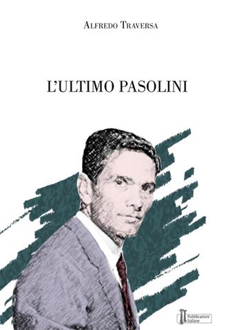 L' ultimo Pasolini - Alfredo Traversa - Libro Pubblicazioni Italiane 2015 | Libraccio.it