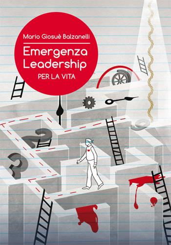 Emergenza leadership per la vita - Mario Giosuè Balzanelli - Libro Pubblicazioni Italiane 2016 | Libraccio.it