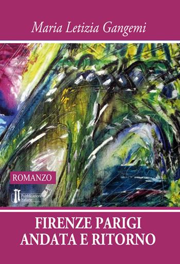 Firenze Parigi andata e ritorno - Maria Letizia Gangemi - Libro Pubblicazioni Italiane 2017 | Libraccio.it