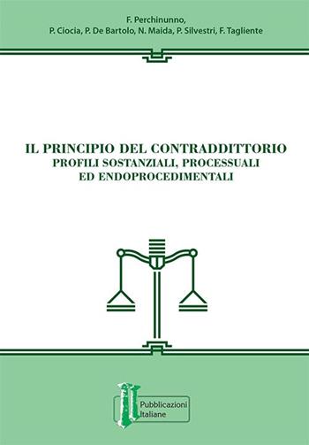 Il principio del contraddittorio. Profili sostanziali, processuali ed endoprocedimentali  - Libro Pubblicazioni Italiane 2019 | Libraccio.it