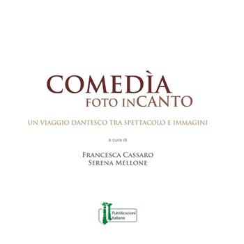 Comedìa foto inCanto. Un viaggio dantesco tra spettacolo e immagini  - Libro Pubblicazioni Italiane 2016 | Libraccio.it