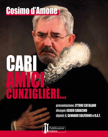 Cari amici cunziglieri... - Cosimo D'Amone - Libro Pubblicazioni Italiane 2016 | Libraccio.it