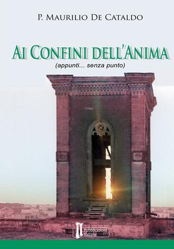Ai confini dell'anima. (appunti... senza punto) - Maurilio De Cataldo - Libro Pubblicazioni Italiane 2021 | Libraccio.it