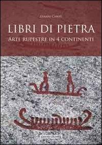 Libri di pietra. Arte rupestre in quattro continenti - Gianni Cantù - Libro Cierre Grafica 2010 | Libraccio.it