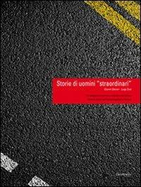 Storie di uomini «straordinari». Un viaggio tra uomini e aziende che hanno fatto la storia dell'autotrasporto a Verona - Gianni Storari, Luigi Zusi - Libro Cierre Grafica 2010 | Libraccio.it