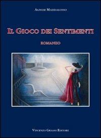 Il gioco dei sentimenti - Agnese Maddalosso - Libro Vincenzo Grasso Editore 2007, Di varia umanità | Libraccio.it