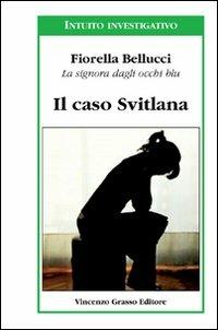 Il caso Svitlana - Fiorella Bellucci - Libro Vincenzo Grasso Editore 2009, I tascabili | Libraccio.it