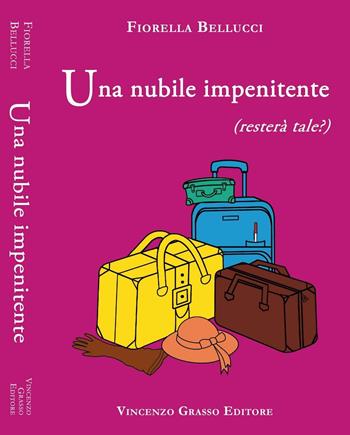 Una nubile impenitente (resterà tale?) - Fiorella Bellucci - Libro Vincenzo Grasso Editore 2015, Di varia umanità | Libraccio.it
