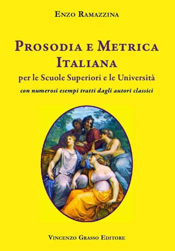 Prosodia e metrica italiana per le scuole superiori e le Università con numerosi esempi tratti dagli autori classici - Enzo Ramazzina - Libro Vincenzo Grasso Editore 2016, Di varia umanità | Libraccio.it