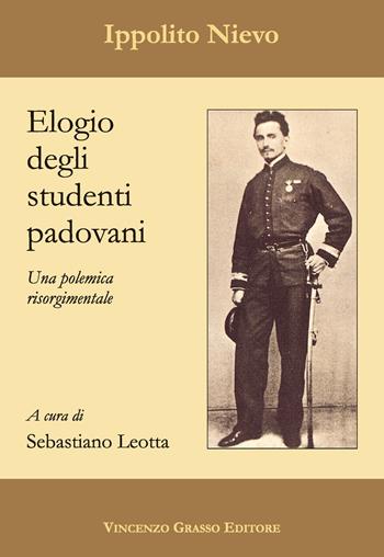 Elogio degli studenti padovani. Una polemica risorgimentale - Ippolito Nievo - Libro Vincenzo Grasso Editore 2016, Arte, storia, letteratura e religione | Libraccio.it