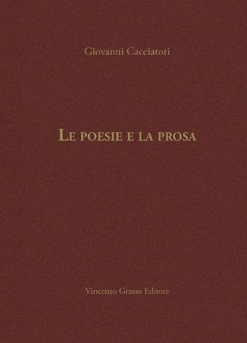 Le poesie e la prosa - Giovanni Cacciatori - Libro Vincenzo Grasso Editore 2018, Poesie commentate dall'autore | Libraccio.it