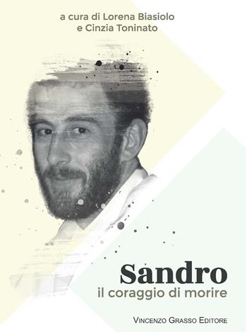 Sandro. Il coraggio di morire  - Libro Vincenzo Grasso Editore 2018, Ambiente, società, territorio | Libraccio.it
