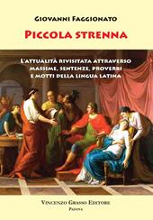 Piccola Strenna. L'attualità rivisitata attraverso massime, sentenze, proverbi e motti della lingua latina