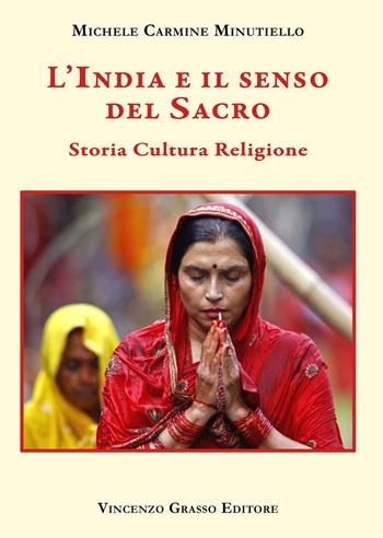 L' India e il senso del sacro. Storia cultura religione - Michele Carmine Minutiello - Libro Vincenzo Grasso Editore 2019, Arte, storia, letteratura e religione | Libraccio.it