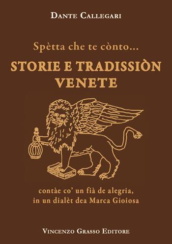 Spètta che te cònto... Storie e tradissiòn venete contàe co' un fià de alegria, in un dialèt dea Marca Gioiosa - Dante Callegari - Libro Vincenzo Grasso Editore 2021, Di varia umanità | Libraccio.it