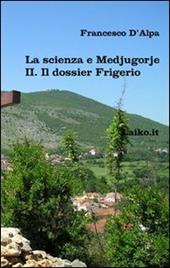 La scienza e Medjugorje. Vol. 2: Il dossier Frigerio.