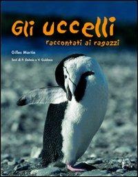 Gli uccelli raccontati ai ragazzi. Ediz. illustrata - Gilles Martin, P. Dubois, V. Guidoux - Libro L'Ippocampo Ragazzi 2007, L'enciclopedia della terra | Libraccio.it