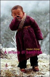 A misura di bambino. Ediz. illustrata - Olivier Föllmi - Libro L'Ippocampo 2013, Gli spighi | Libraccio.it