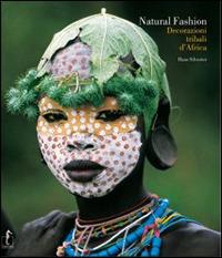 Natural Fashion. Decorazioni tribali d'Africa. Ediz. illustrata - Hans Silvester - Libro L'Ippocampo 2007, Terra incognita | Libraccio.it