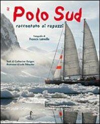 Il Polo Sud raccontato ai ragazzi. Ediz. illustrata - Francis Latreille - Libro L'Ippocampo Ragazzi 2008, L'enciclopedia della terra | Libraccio.it