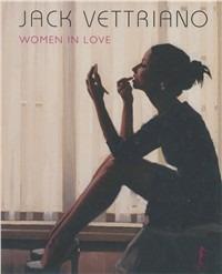 Women in love. Ediz. illustrata - Jack Vettriano - Libro L'Ippocampo 2009, Arte | Libraccio.it