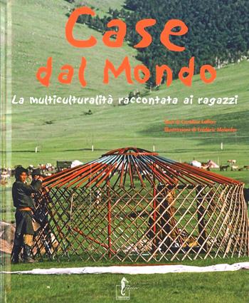 Case dal mondo. La multiculturalità raccontata ai ragazzi. Ediz. illustrata - Caroline Laffon - Libro L'Ippocampo Ragazzi 2009, L'enciclopedia della terra | Libraccio.it