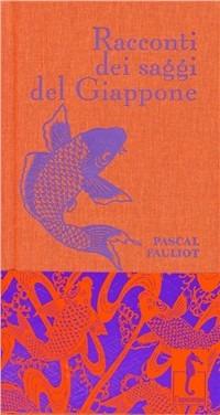 Racconti dei saggi del Giappone - Pascal Fauliot - Libro L'Ippocampo 2009, I Racconti | Libraccio.it