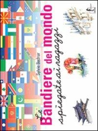 Le bandiere del mondo. Spiegate ai ragazzi - Sylvie Bednar - Libro L'Ippocampo Ragazzi 2010, Bandiere | Libraccio.it