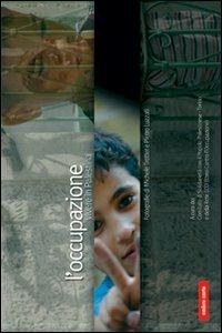 L' occupazione. Vivere in Palestina - Michele Trotter, Pietro Luzzati - Libro Ombre Corte 2007 | Libraccio.it