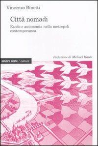 Città nomadi. Esodo e autonomia nella metropoli contemporanea - Vincenzo Binetti - Libro Ombre Corte 2008, Culture | Libraccio.it