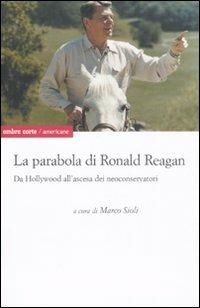 La parabola di Ronald Reagan. Da Hollywood all'ascesa dei Neoconservatori  - Libro Ombre Corte 2008, Americane | Libraccio.it