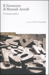 Il Novecento di Hannah Arendt. Un lessico politico  - Libro Ombre Corte 2008, Culture | Libraccio.it