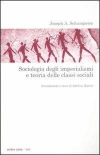 Sociologia degli imperialismi e teoria delle classi sociali - Joseph A. Schumpeter - Libro Ombre Corte 2008, Testi | Libraccio.it