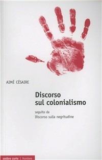Discorso sul colonialismo. Seguito dal «Discorso sulla negritudine» - Aimé Césaire - Libro Ombre Corte 2009 | Libraccio.it