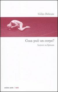Cosa può un corpo? Lezioni su Spinoza - Gilles Deleuze - Libro Ombre Corte 2010, Testi | Libraccio.it