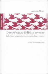 Dentro/contro il diritto sovrano. Dallo Stato dei partiti ai movimenti della governance - Antonio Negri - Libro Ombre Corte 2010, Testi | Libraccio.it