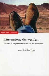 L' invenzione del west(ern) americano. Presenza e fortuna di un genere nella cultura del Novecento  - Libro Ombre Corte 2010, Americane | Libraccio.it