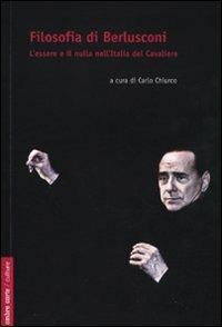 Filosofia di Berlusconi. L'essere e il nulla nell'Italia de Cavaliere - Carlo Chiurco - Libro Ombre Corte 2010, Culture | Libraccio.it