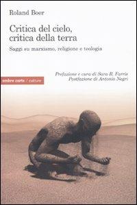 Critica del cielo, critica della terra. Saggi su marxismo, religione e teologia - Roland Boer - Libro Ombre Corte 2010, Culture | Libraccio.it