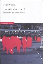 La vita che verrà. Biopolitica per Homo sapiens